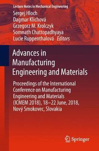 Advances in Manufacturing Engineering and Materials: Proceedings of the International Conference on Manufacturing Engineering and Materials (ICMEM 2018), 18-22 June, 2018, Novy Smokovec, Slovakia