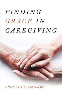 Cover image for Finding Grace in Caregiving