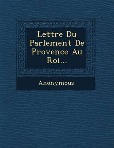 Cover image for Lettre Du Parlement de Provence Au Roi...