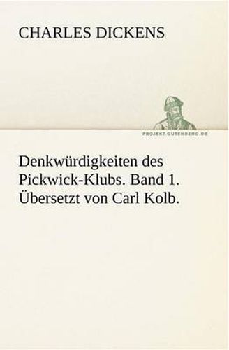 Cover image for Denkwurdigkeiten Des Pickwick-Klubs. Band 1. Ubersetzt Von Carl Kolb.