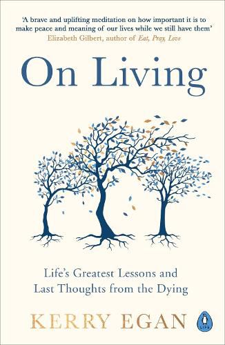 Cover image for On Living: Life's greatest lessons and last thoughts from the dying