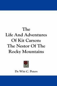 Cover image for The Life And Adventures Of Kit Carson: The Nestor Of The Rocky Mountains