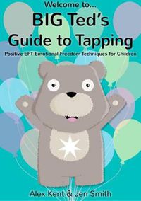 Cover image for Big Ted's Guide to Tapping: Positive EFT Emotional Freedom Techniques for Children