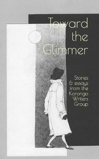 Cover image for Toward the Glimmer: Stories and Essays from the Korongo Writers Group