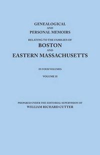 Cover image for Genealogical and Personal Memoirs Relating to the Families of Boston and Eastern Massachusetts. In Four Volumes. Volume II