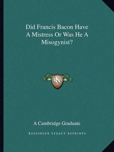 Did Francis Bacon Have a Mistress or Was He a Misogynist?