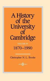 Cover image for A History of the University of Cambridge: Volume 4, 1870-1990