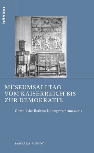 Cover image for Schriften zur Geschichte der Berliner Museen: Chronik des Berliner Kunstgewerbemuseums