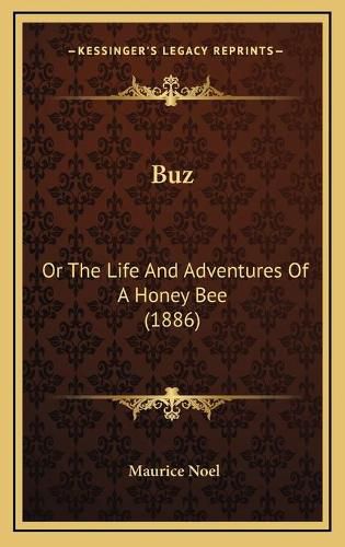 Cover image for Buz: Or the Life and Adventures of a Honey Bee (1886)