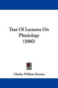 Cover image for Text of Lectures on Physiology (1880)