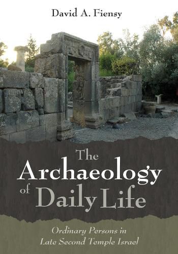 Cover image for The Archaeology of Daily Life: Ordinary Persons in Late Second Temple Israel