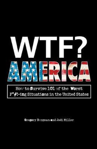 Cover image for WTF? America: How to Survive 101 of the Worst F*#!-ing Situations in the United States