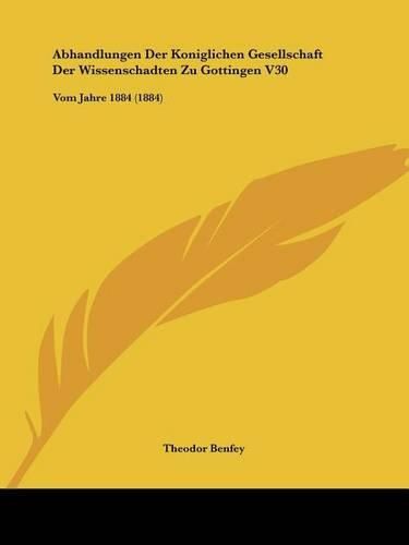 Abhandlungen Der Koniglichen Gesellschaft Der Wissenschadten Zu Gottingen V30: Vom Jahre 1884 (1884)