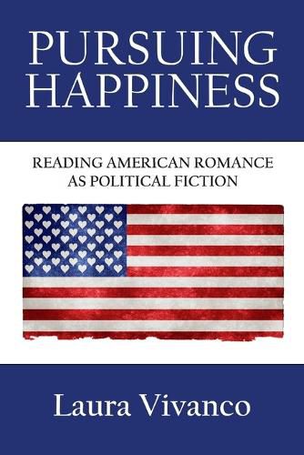 Cover image for Pursuing Happiness: Reading American Romance as Political Fiction