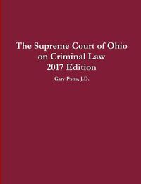 Cover image for The Supreme Court of Ohio on Criminal Law 2017 Edition