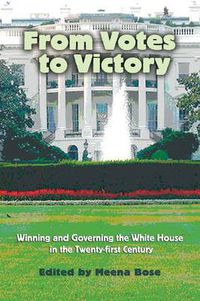 Cover image for From Votes to Victory: Winning and Governing the White House in the 21st Century