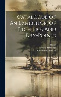 Cover image for Catalogue Of An Exhibition Of Etchings And Dry-points