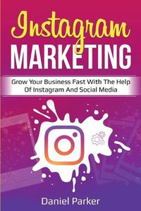 Cover image for Instagram Marketing: Grow Your Business Fast with the Help of Instagram and Social Media