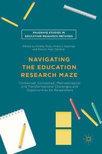 Cover image for Navigating the Education Research Maze: Contextual, Conceptual, Methodological and Transformational Challenges and Opportunities for Researchers