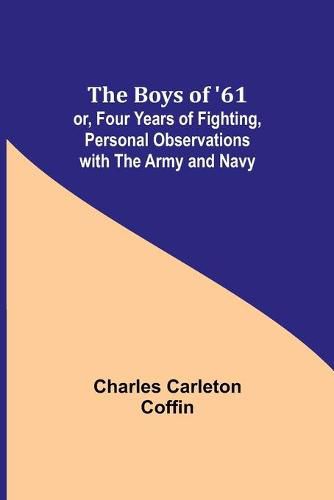 Cover image for The Boys of '61; or, Four Years of Fighting, Personal Observations with the Army and Navy