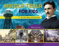 Cover image for Nikola Tesla for Kids: His Life, Ideas, and Inventions, with 21 Activities