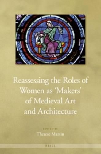 Cover image for Reassessing the Roles of Women as 'Makers' of Medieval Art and Architecture