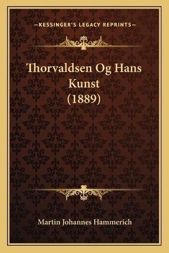 Cover image for Thorvaldsen Og Hans Kunst (1889)