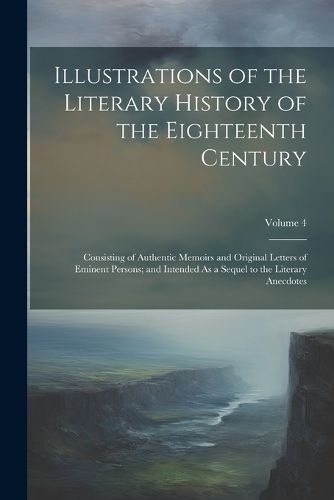 Cover image for Illustrations of the Literary History of the Eighteenth Century