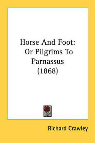 Cover image for Horse and Foot: Or Pilgrims to Parnassus (1868)