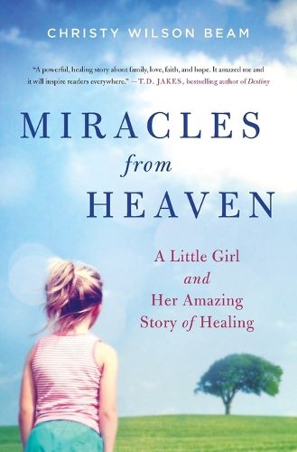 Cover image for Miracles from Heaven: A Little Girl and Her Amazing Story of Healing