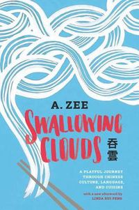 Cover image for Swallowing Clouds: A Playful Journey through Chinese Culture, Language, and Cuisine