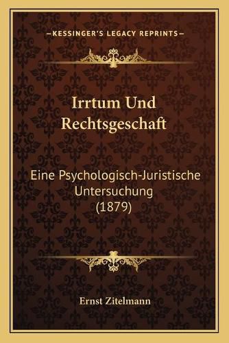 Irrtum Und Rechtsgeschaft: Eine Psychologisch-Juristische Untersuchung (1879)