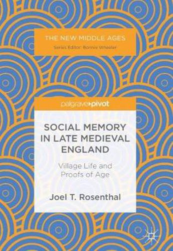 Cover image for Social Memory in Late Medieval England: Village Life and Proofs of Age