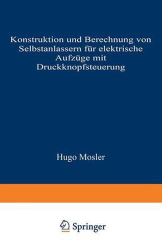 Cover image for Konstruktion Und Berechnung Von Selbstanlassern Fur Elektrische Aufzuge Mit Druckknopfsteuerung