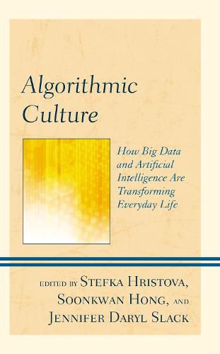 Cover image for Algorithmic Culture: How Big Data and Artificial Intelligence Are Transforming Everyday Life