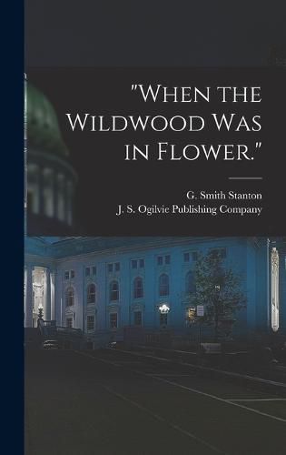 Cover image for "When the Wildwood was in Flower."