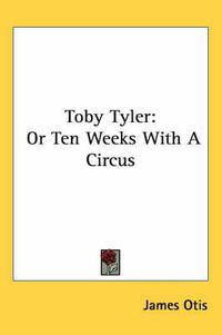 Cover image for Toby Tyler: Or Ten Weeks with a Circus