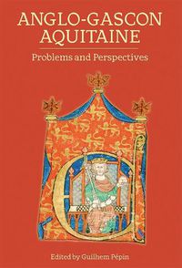 Cover image for Anglo-Gascon Aquitaine: Problems and Perspectives