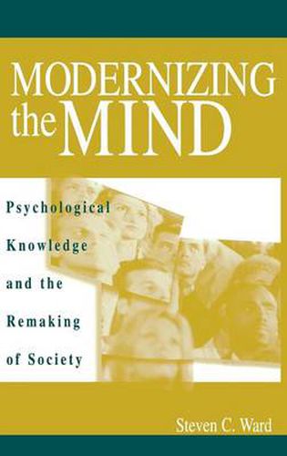 Cover image for Modernizing the Mind: Psychological Knowledge and the Remaking of Society