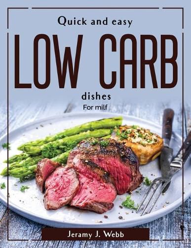 Quick and easy low carb dishes: For milf