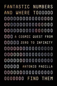 Cover image for Fantastic Numbers and Where to Find Them: A Cosmic Quest from Zero to Infinity