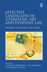 Cover image for Affective Landscapes in Literature, Art and Everyday Life: Memory, Place and the Senses