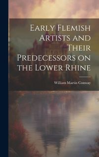 Cover image for Early Flemish Artists and Their Predecessors on the Lower Rhine