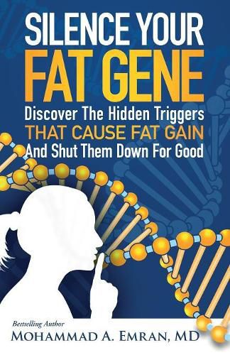 Cover image for Silence Your Fat Gene: Discover the Hidden Triggers That Cause Fat Gain and Shut Them Down for Good