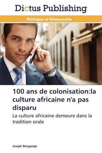 Cover image for 100 ANS de Colonisation: La Culture Africaine n'a Pas Disparu