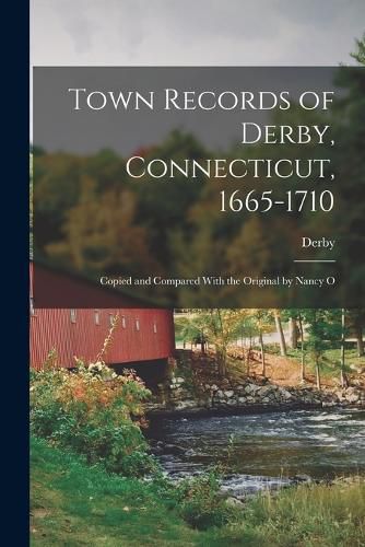 Cover image for Town Records of Derby, Connecticut, 1665-1710; Copied and Compared With the Original by Nancy O