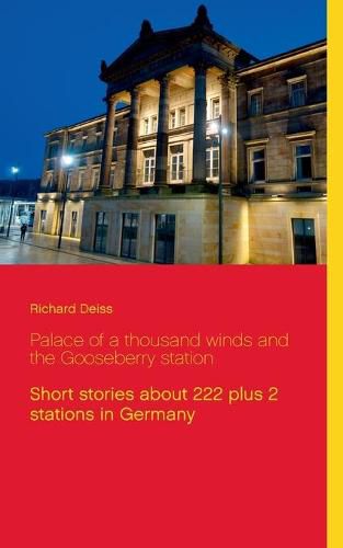 Cover image for Palace of a thousand winds and the Gooseberry station: Short stories about 222 plus 2 stations in Germany