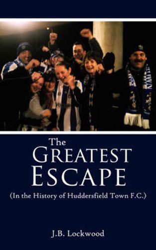 Cover image for The Greatest Escape: in the History of Huddersfield Town F.C.