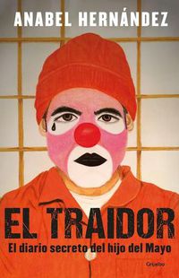 Cover image for El traidor. El diario secreto del hijo del Mayo / The Traitor. The secret diary of Mayo's son