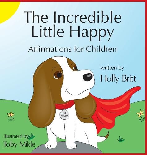 Cover image for The Incredible Little Happy: Affirmations for Children